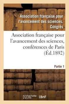 Paperback Association Française Pour l'Avancement Des Sciences, Conférences de Paris: Compte-Rendu de la 21e Session. Première Partie. Documents Officiels, Proc [French] Book