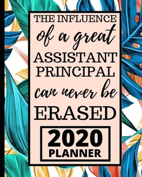 Paperback The Influence Of A Great Assistant Principal Can Never Be Erased: 2020 Planner For Assistant Principal, Leaves Pattern 1-Year Daily, Weekly and Monthl Book