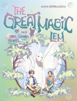 Paperback The Great Magic LEM Three Friends and Their Journey: A tale about how life's magic can make dreams come true. Book