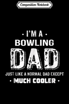 Composition Notebook: Mens I'm A Bowling Dad Men Gift  Journal/Notebook Blank Lined Ruled 6x9 100 Pages