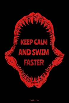Paperback Keep Calm And Swim Faster: Detailliertes Taucher Logbuch f?r 120 Tauchg?nge I Hai Ger?tetauchen Unterwasser Tauchbuch f?r Tauchkurs Abschluss Tau Book