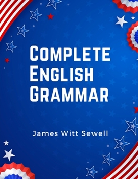 Paperback Complete English Grammar: The Parts of Speech, Inflections, Analysis of Sentences, and Syntax Book