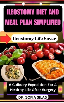 Paperback Ileostomy diet and meal plan simplified: Ileostomy Life Saver: A Culinary Expedition For A Healthy Life After Surgery Book