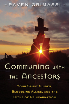 Paperback Communing with the Ancestors: Your Spirit Guides, Bloodline Allies, and the Cycle of Reincarnation Book