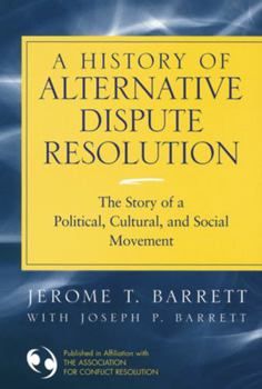 Hardcover A History of Alternative Dispute Resolution: The Story of a Political, Cultural, and Social Movement Book