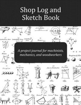 Paperback Shop Log and Sketch Book: a project journal for machinists, mechanics, and woodworkers Book