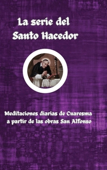 Hardcover La serie del Santo Hacedor: Meditaciones diarias de Cuaresma a partir de las obras de Aan Alfonso [Spanish] Book