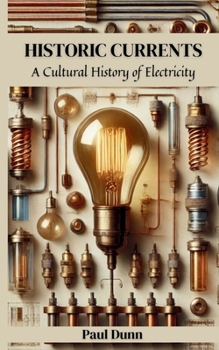 Paperback Historic Currents: A Cultural History of Electricity Book
