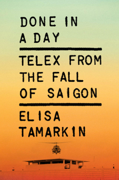 Hardcover Done in a Day: Telex from the Fall of Saigon Book