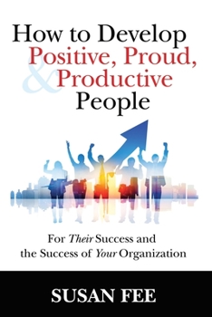 Paperback How to Develop Positive, Proud and Productive People Book