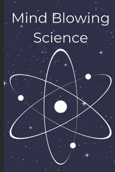 Mind-Blowing Science: 30 Unexpected and Little-Known Facts That Will Change How You See the Universe
