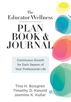 Spiral-bound Educator Wellness Plan Book: Continuous Growth for Each Season of Your Professional Life (a Purposeful Planner Designed to Build Habits for Well-Be Book