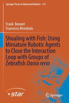 Paperback Shoaling with Fish: Using Miniature Robotic Agents to Close the Interaction Loop with Groups of Zebrafish Danio Rerio Book