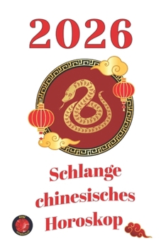 Schlange chinesisches Horoskop 2026 (German Edition)