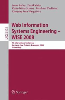 Paperback Web Information Systems Engineering - WISE 2008: 9th International Conference, Auckland, New Zealand, September 1-3, 2008 Proceedings Book