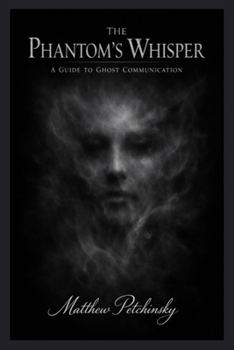 Paperback The Phantom's Whisper: A Guide to Ghost Communication Book