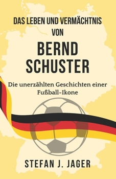 Das Leben und Vermächtnis von Bernd Schuster: Die unerzählten Geschichten einer Fußball-Ikone (German Edition)