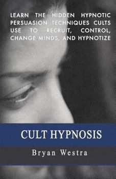 Paperback Cult Hypnosis: Learn the hidden hypnotic persuasion techniques cults use to recruit, control, change minds, and hypnotize Book