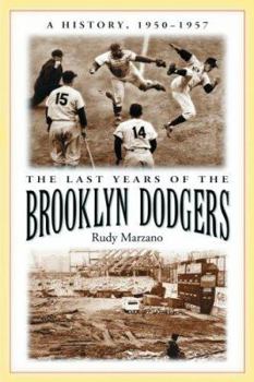 Paperback The Last Years of the Brooklyn Dodgers: A History, 1950-1957 Book