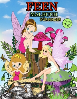 Paperback Feen Malbuch f?r Kinder Alter 4-8: Tolles Feenbuch f?r M?dchen und Kinder, wunderbares Zahnfeen Malbuch f?r kleine M?dchen und Kleinkinder, die gerne [German] Book