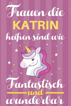 Paperback Notizbuch: Frauen Die Katrin Hei?en Sind Wie Einh?rner (120 linierte Seiten, Softcover) Tagebebuch, Reisetagebuch, Skizzenbuch F? [German] Book