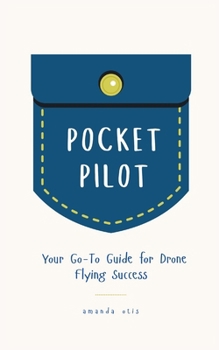 Paperback Pocket Pilot: Your Go To Guide for Drone Flying Success Book