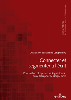 Paperback Connecter et segmenter à l'écrit: Ponctuation et opérateurs linguistiques: deux défis pour l'enseignement... [French] Book