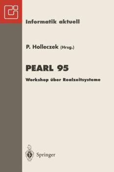 Pearl 95: Workshop Uber Realzeitsysteme Fachtagung Der GI-Fachgruppe 4.4.2 Echtzeitprogrammierung, Pearl Boppard, 30.November 1.Dezember 1995