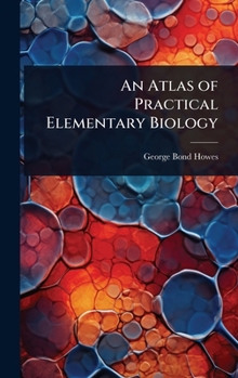 Hardcover An Atlas of Practical Elementary Biology Book