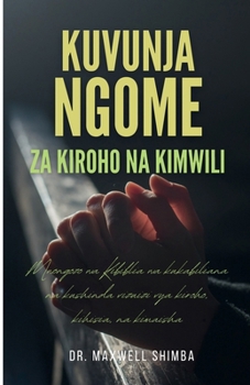 Kuvunja Ngome: Za Kiroho na Kimwili: Mwongozo wa Kibiblia wa kukabiliana na kushinda vizuizi vya kiroho, kihisia, na kimaisha (Swahili Edition)