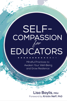 Paperback Self-Compassion for Educators: Mindful Practices to Awaken Your Well-Being and Grow Resilience Book