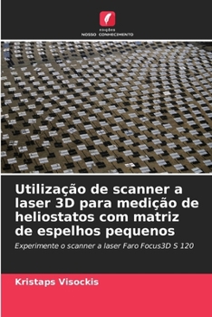 Paperback Utilização de scanner a laser 3D para medição de heliostatos com matriz de espelhos pequenos [Portuguese] Book