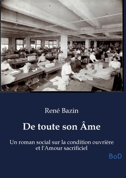 De toute son Âme: Un roman social sur la condition ouvrière et l'Amour sacrificiel (French Edition)