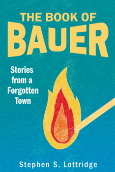 Paperback The Book of Bauer: Stories from a Forgotten Town Book