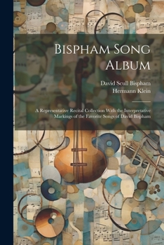 Paperback Bispham Song Album: A Representative Recital Collection With the Interpretative Markings of the Favorite Songs of David Bispham Book