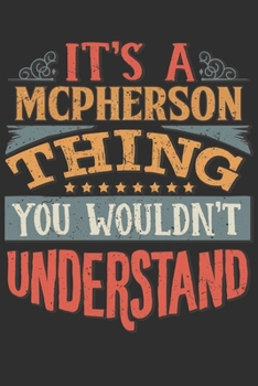 Paperback It's A Mcpherson You Wouldn't Understand: Want To Create An Emotional Moment For A Mcpherson Family Member ? Show The Mcpherson's You Care With This P Book