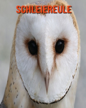 Schleiereule: Sagenhafte Fotos & Buch mit lustigem Wissen über Schleiereule für Kinder