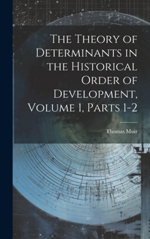 Hardcover The Theory of Determinants in the Historical Order of Development, Volume 1, parts 1-2 Book