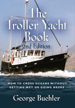 Hardcover The Troller Yacht Book: How to Cross Oceans Without Getting Wet or Going Broke - 2nd Edition Book