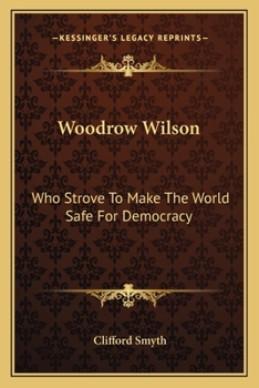 Paperback Woodrow Wilson: Who Strove To Make The World Safe For Democracy Book