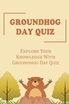 Paperback Groundhog Day Quiz: Explore Your Knowledge With Groundhog Day Quiz Book