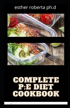 Paperback Complete P: E Diet Cookbook: Complete P: E Diet Meal Plan CookbookFor the novice and dummies Book