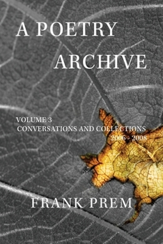 Paperback A Poetry Archive: Volume 3 Conversations and Collections 2006 - 2008 Book