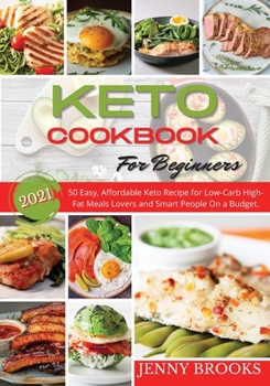 Paperback Keto Cookbook for Beginners 2021: 50 Easy, Affordable Keto Recipe for Low-Carb High-Fat Meals Lovers and Smart People On a Budget. Book