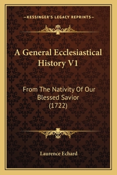 Paperback A General Ecclesiastical History V1: From The Nativity Of Our Blessed Savior (1722) Book