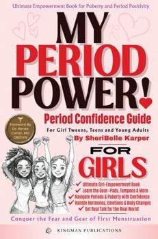 MY PERIOD POWER! Period Confidence Guide: For Girls - Tweens, Teens & Young Adults, Ultimate Period Positivity Toolkit!: Conquer the Fear and Gear of ... and First Menstruation (MY POWER! Series)
