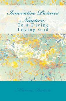 Paperback Innovative Pictures Nineteen: To a Divine Loving God Book