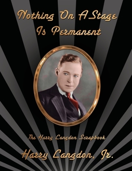 Nothing On A Stage Is Permanent: The Harry Langdon Scrapbook