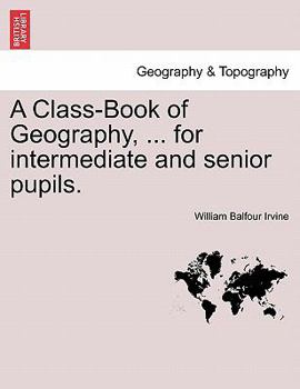 Paperback A Class-Book of Geography, ... for Intermediate and Senior Pupils. Book
