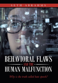 Hardcover Behavioral Flaws and the Human Malfunction: Why Is the Truth Called Hate Speech? Book